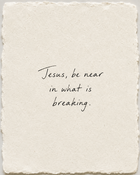 Handwritten prayer Jesus, be near in what is breaking on ivory handmade paper