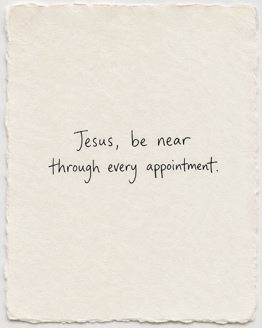 Handwritten prayer Jesus, be near through every appointment on ivory handmade paper