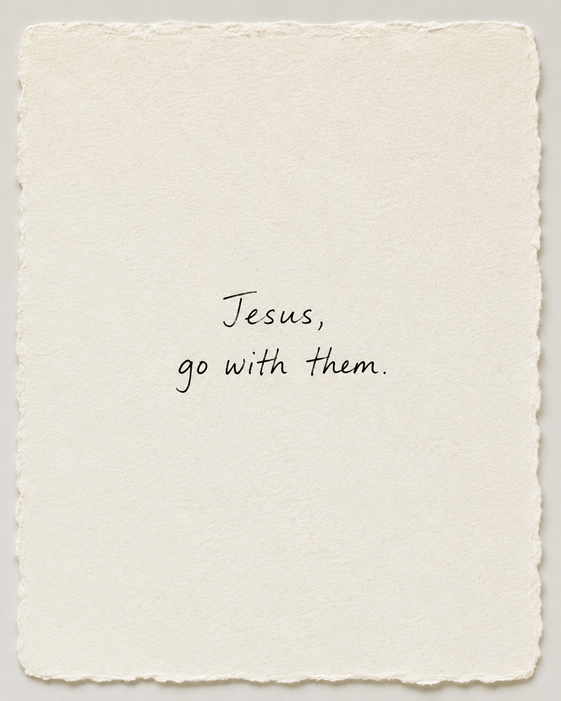Handwritten prayer Jesus, go with them on ivory handmade paper