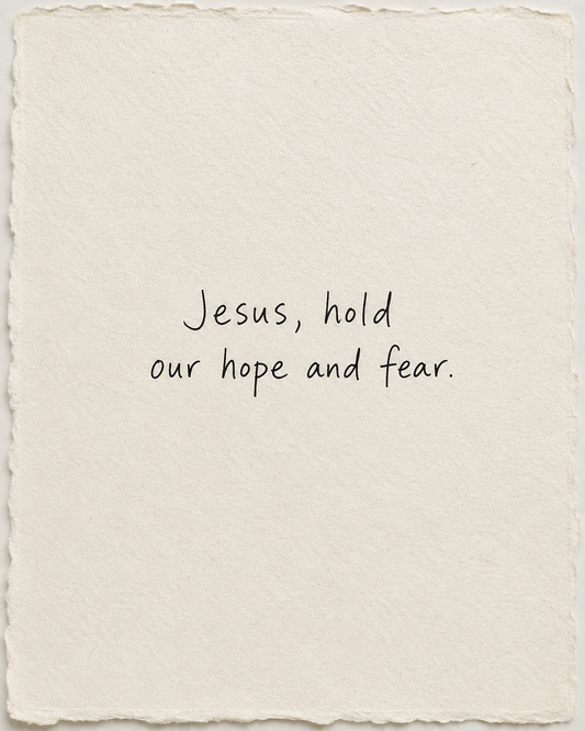 Handwritten artwork on ivory handmade paper: Jesus, hold our hope and fear.