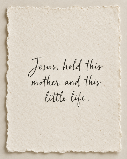 Original handwritten prayer on ivory handmade paper: Jesus, hold this mother and this little life.