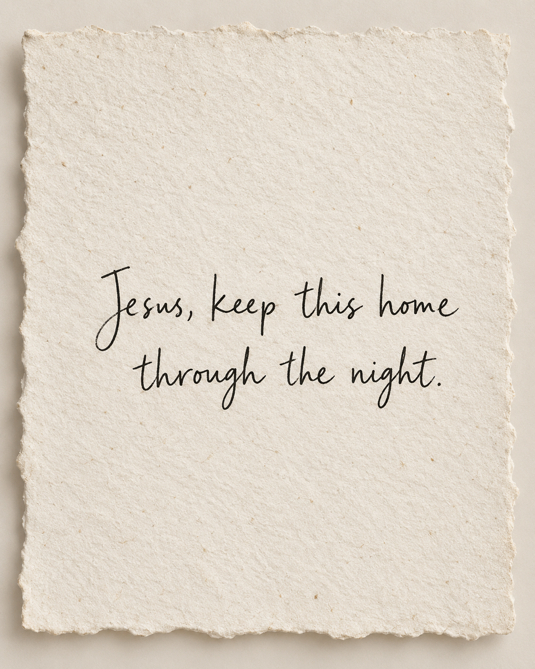Original handwritten prayer on ivory handmade paper: Jesus, keep this home through the night.