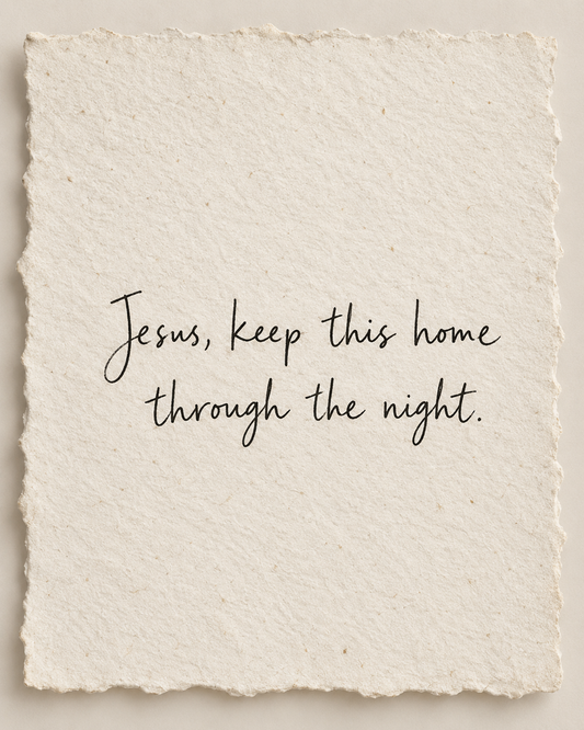 Original handwritten prayer on ivory handmade paper: Jesus, keep this home through the night.