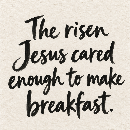 Black brush lettering on ivory handmade paper: “The risen Jesus cared enough to make breakfast.”