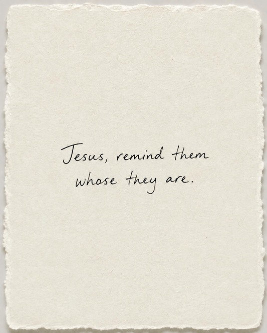 Jesus, remind them whose they are, handwritten in black ink on ivory handmade paper.