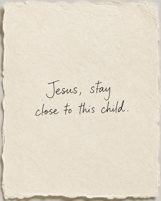 Jesus, stay close to this child, handwritten in black ink on ivory handmade paper.