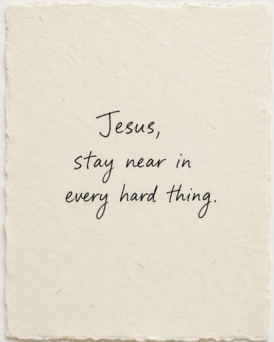 Handwritten artwork on ivory handmade paper: Jesus, stay near in every hard thing.