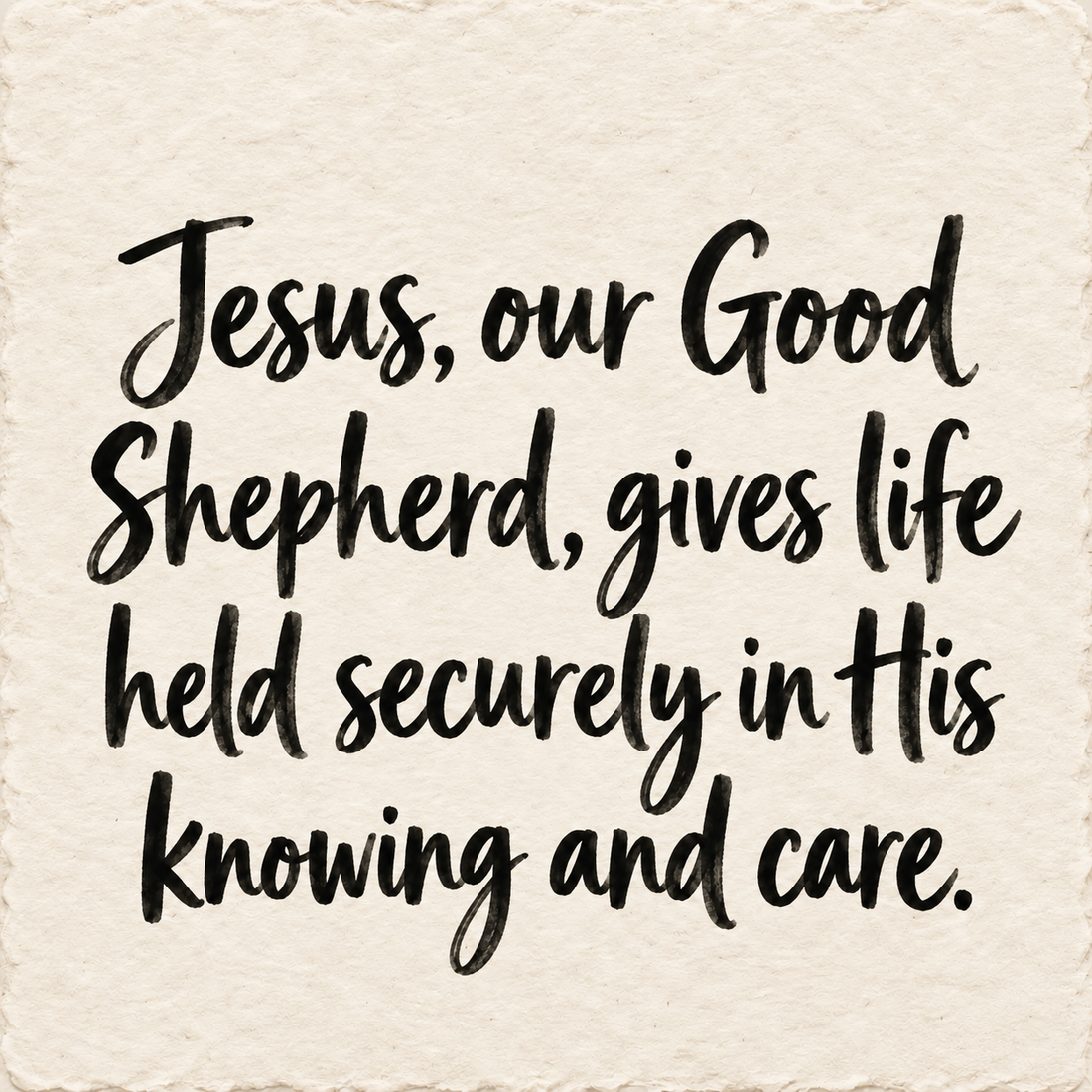 Hand-lettered artwork reading: Jesus, our Good Shepherd, gives life held securely in His knowing and care.