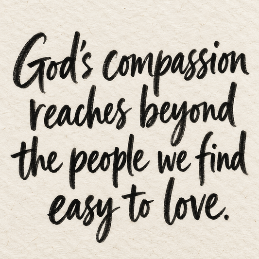 Black brush lettering on ivory handmade paper: “God's compassion reaches beyond the people we find easy to love.”