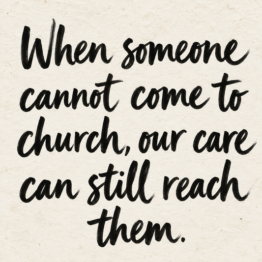 Black hand-lettered artwork on ivory handmade paper: When someone cannot come to church, our care can still reach them.