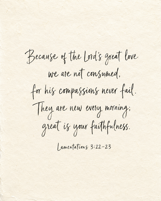 Because of the Lord’s great love we are not consumed; his compassions never fail. Lamentations 3:22–23, handwritten in black ink on ivory paper.