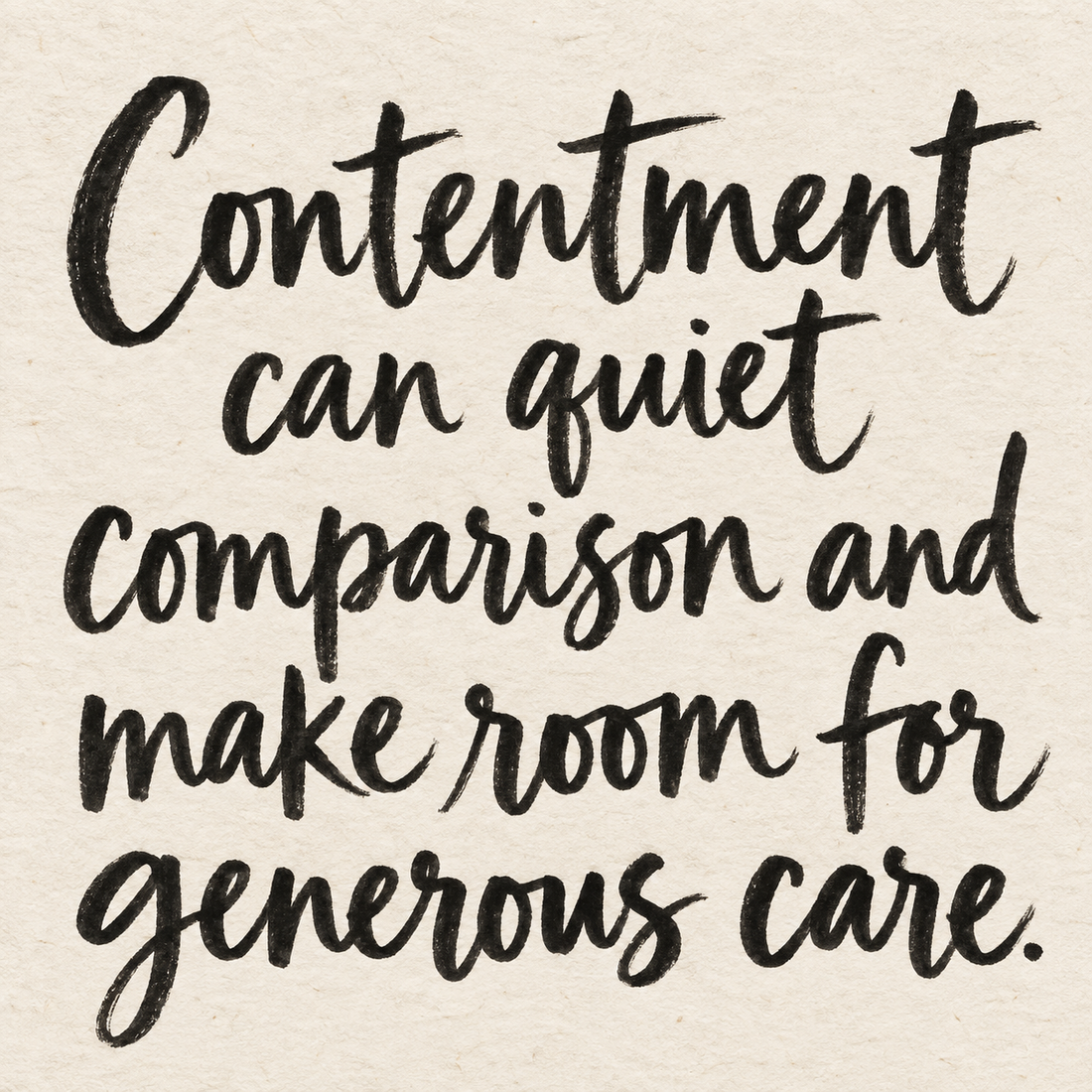 Black brush lettering on ivory handmade paper: “Contentment can quiet comparison and make room for generous care.”