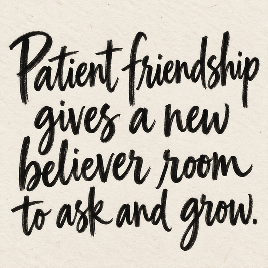 Black brush lettering on ivory handmade paper: “Patient friendship gives a new believer room to ask and grow.”