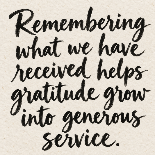 Black brush lettering on ivory handmade paper: “Remembering what we have received helps gratitude grow into generous service.”
