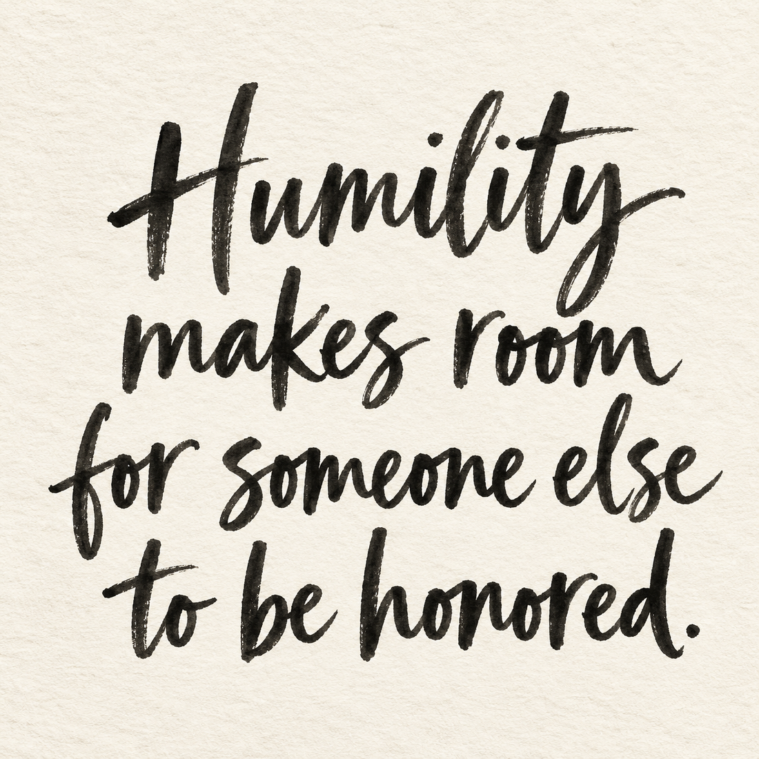 Black brush lettering on ivory handmade paper: “Humility makes room for someone else to be honored.”