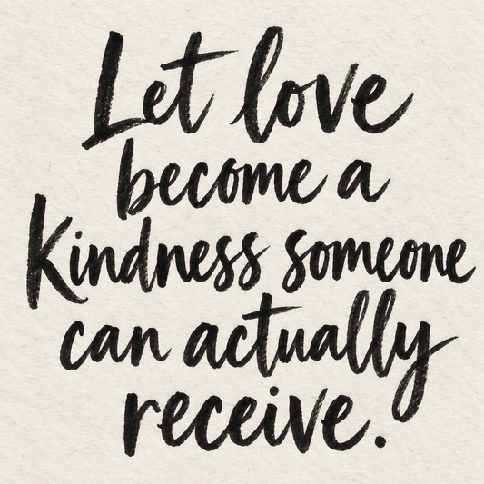 Black brush lettering on ivory handmade paper: “Let love become a kindness someone can actually receive.”
