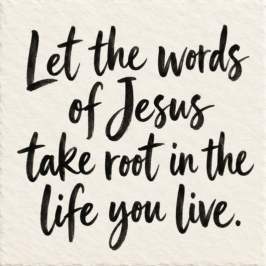 Black brush lettering on ivory handmade paper: “Let the words of Jesus take root in the life you live.”