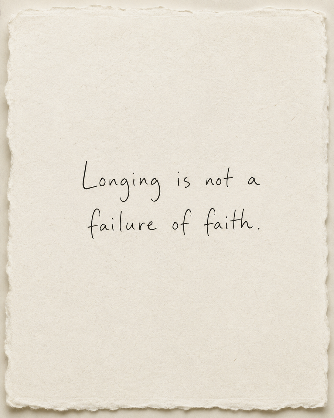 Handwritten artwork on ivory handmade paper: Longing is not a failure of faith.