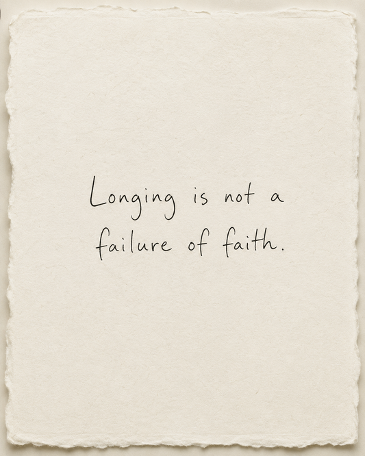 Handwritten artwork on ivory handmade paper: Longing is not a failure of faith.