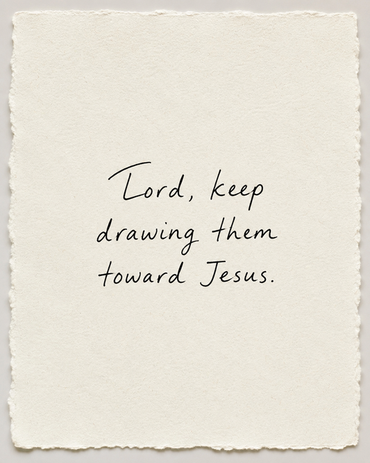 Handwritten prayer Lord, keep drawing them toward Jesus on ivory handmade paper