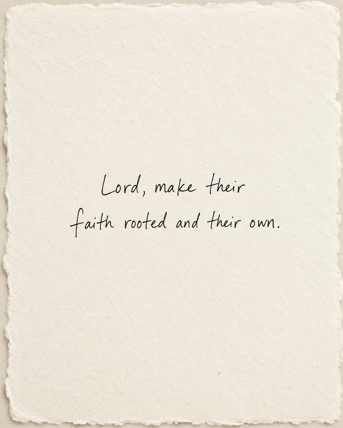 Handwritten prayer Lord, make their faith rooted and their own on ivory handmade paper