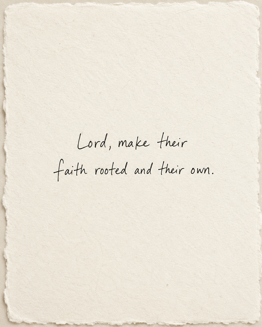 Handwritten prayer Lord, make their faith rooted and their own on ivory handmade paper
