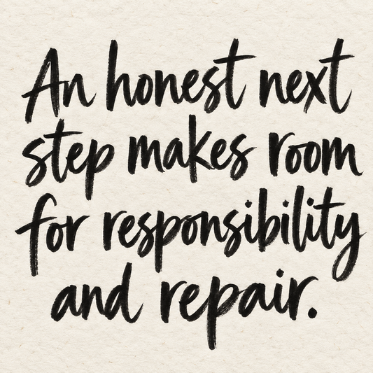 Black brush lettering on ivory handmade paper: “An honest next step makes room for responsibility and repair.”