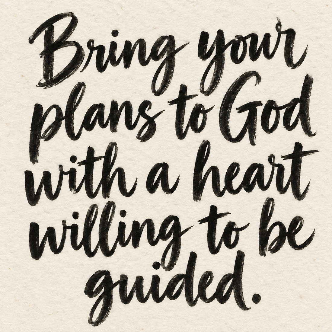 Black brush lettering on ivory handmade paper: “Bring your plans to God with a heart willing to be guided.”