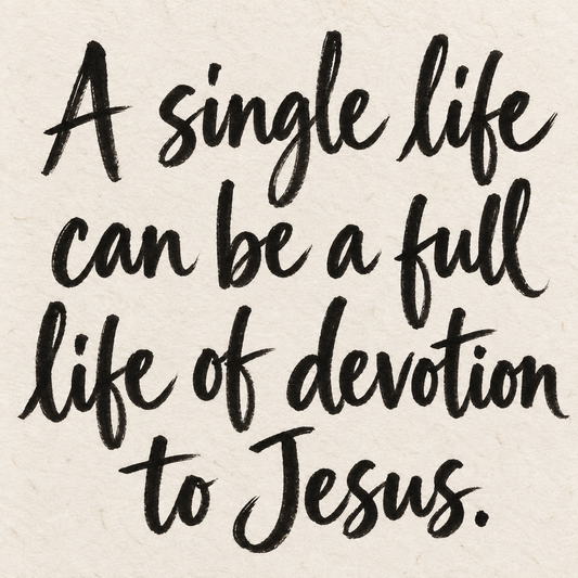 Black brush lettering on ivory handmade paper: “A single life can be a full life of devotion to Jesus.”