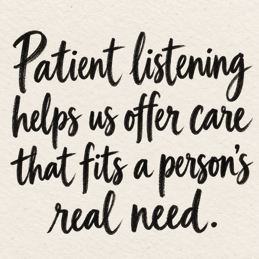 Black brush lettering on ivory handmade paper: “Patient listening helps us offer care that fits a person’s real need.”
