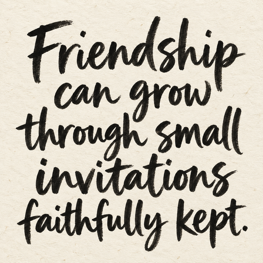 Black brush lettering on ivory handmade paper: “Friendship can grow through small invitations faithfully kept.”