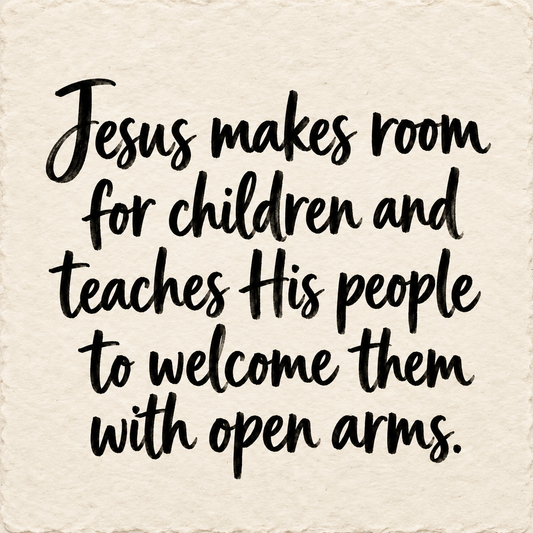 Hand-lettered artwork reading: Jesus makes room for children and teaches His people to welcome them with open arms.
