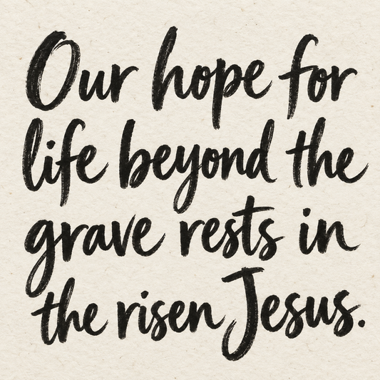 Black brush lettering on ivory handmade paper: “Our hope for life beyond the grave rests in the risen Jesus.”