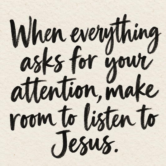 Black brush lettering on ivory handmade paper: “When everything asks for your attention, make room to listen to Jesus.”