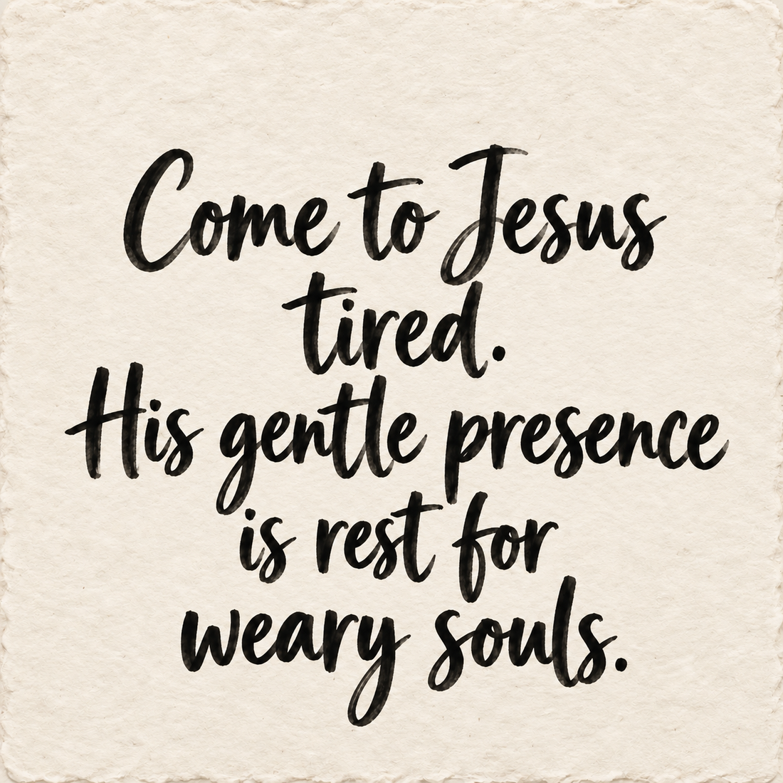 Hand-lettered artwork reading: Come to Jesus tired. His gentle presence is rest for weary souls.
