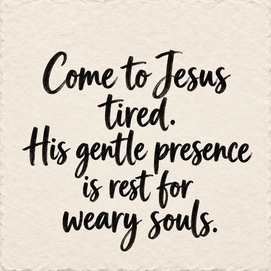 Hand-lettered artwork reading: Come to Jesus tired. His gentle presence is rest for weary souls.