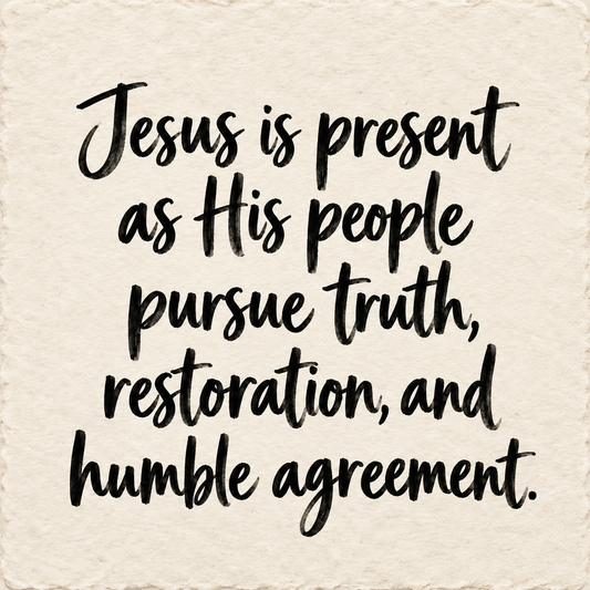 Hand-lettered artwork reading: Jesus is present as His people pursue truth, restoration, and humble agreement.