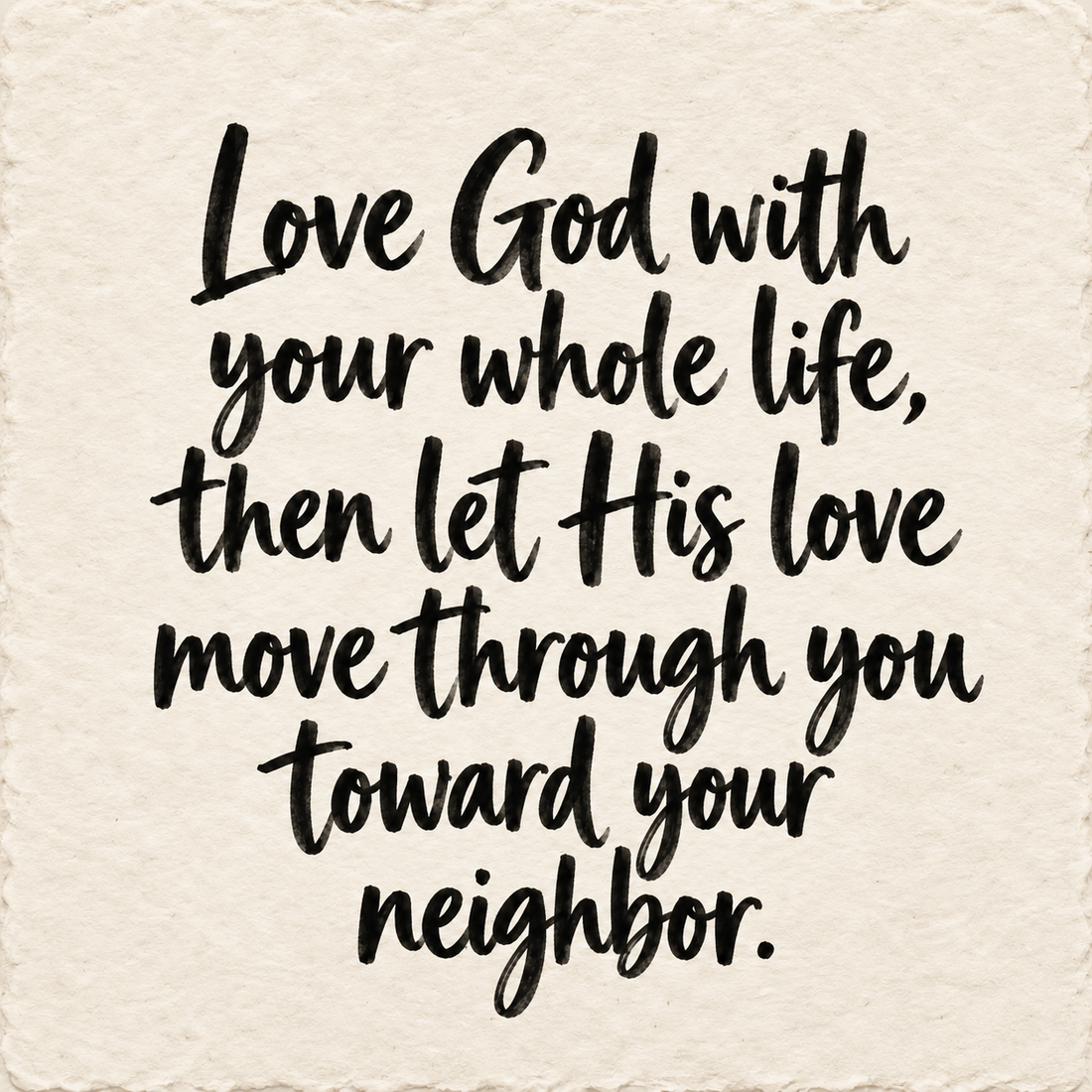 Hand-lettered artwork reading: Love God with your whole life, then let His love move through you toward your neighbor.
