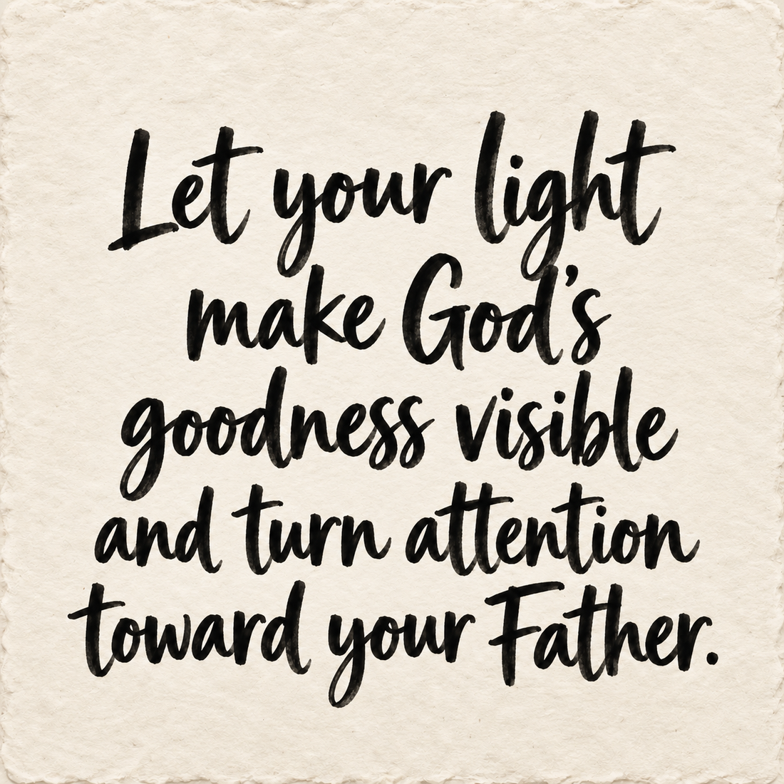 Hand-lettered artwork reading: Let your light make God's goodness visible and turn attention toward your Father.