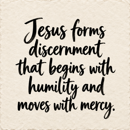 Hand-lettered artwork reading: Jesus forms discernment that begins with humility and moves with mercy.