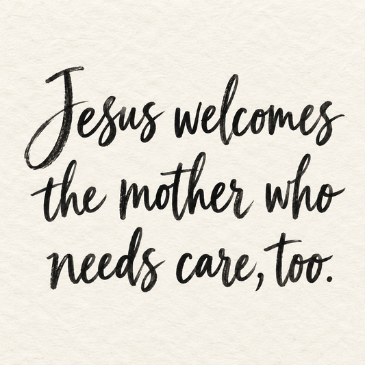 Black brush lettering on ivory handmade paper: “Jesus welcomes the mother who needs care, too.”