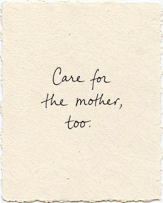 Care for the mother, too, handwritten in black ink on ivory handmade paper
