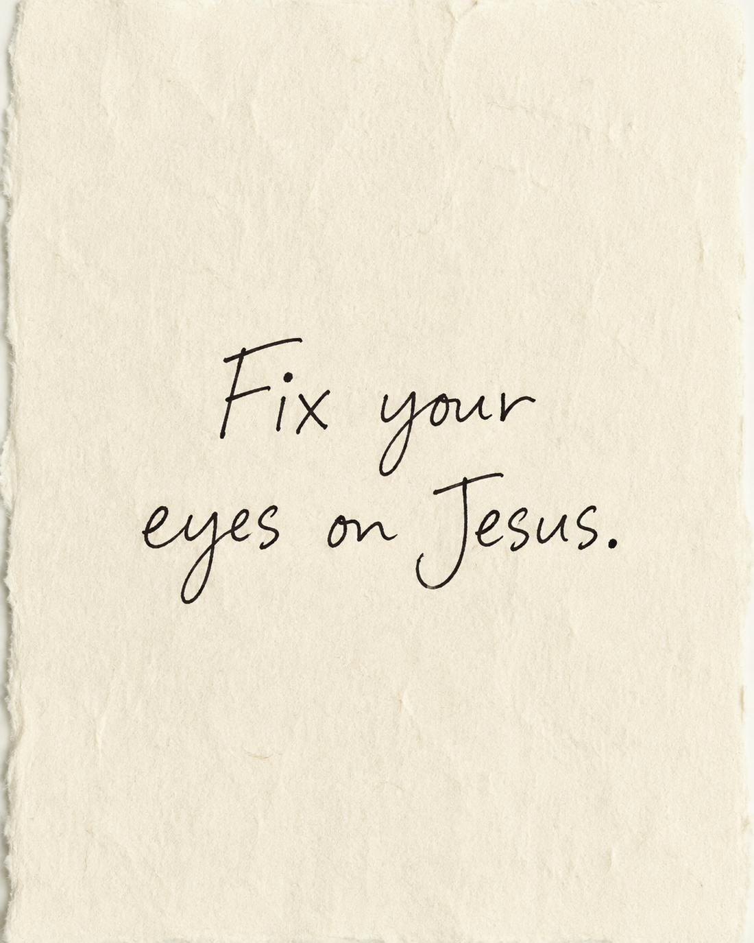 Fix your eyes on Jesus, handwritten in black ink on ivory handmade paper
