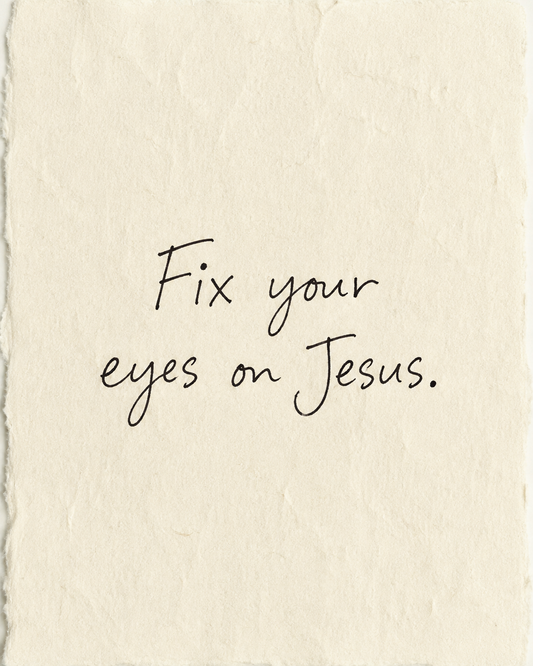 Fix your eyes on Jesus, handwritten in black ink on ivory handmade paper