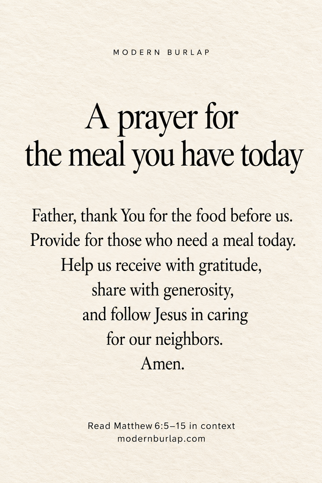 A prayer before a meal on warm ivory paper: Father, thank You for the food before us. Provide for those who need a meal today. Help us receive with gratitude, share with generosity, and follow Jesus in caring for our neighbors. Amen.