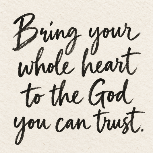 Black brush lettering on ivory handmade paper: “Bring your whole heart to the God you can trust.”