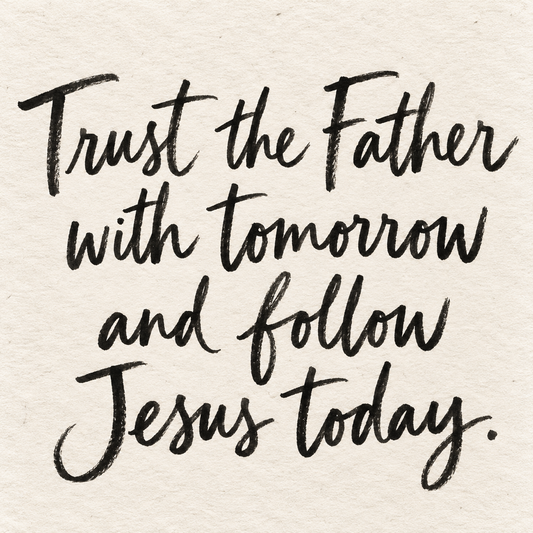 Black brush lettering on ivory handmade paper: “Trust the Father with tomorrow and follow Jesus today.”