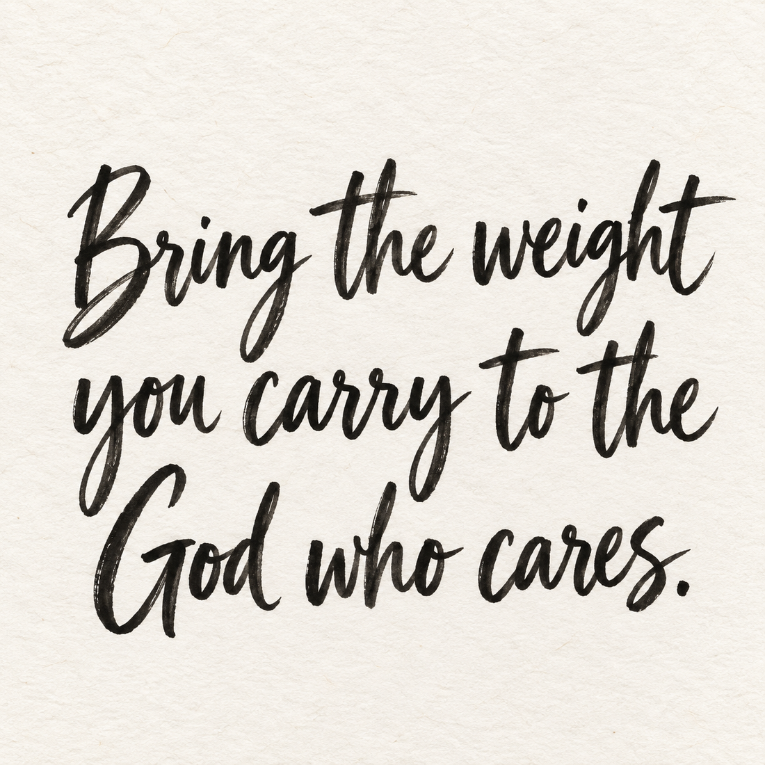 Black brush lettering on ivory handmade paper: “Bring the weight you carry to the God who cares.”