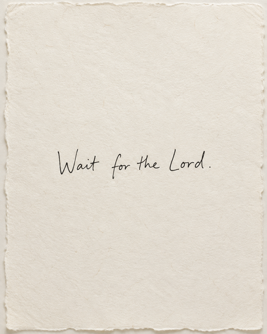 Wait for the Lord, handwritten in black ink on ivory handmade paper