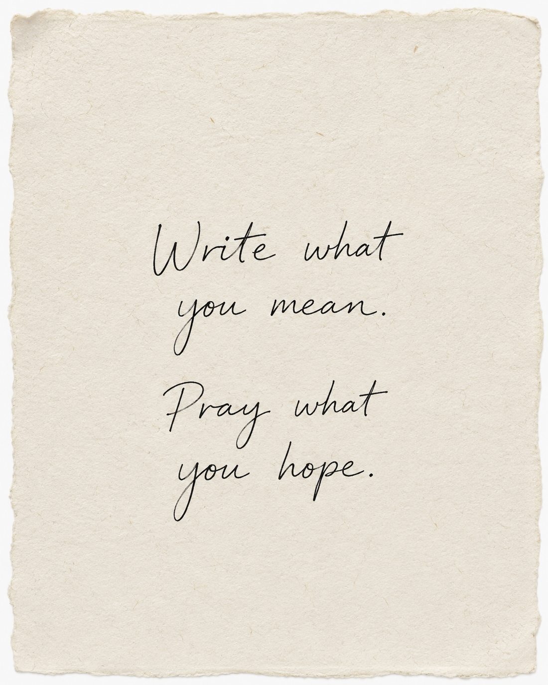 Write what you mean. Pray what you hope, handwritten in black ink on ivory handmade paper
